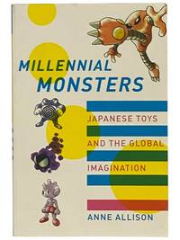 Millennial Monsters: Japanese Toys and the Global Imagination (Asia: Local Studies / Global Themes Series Volume 13)