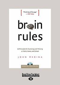Brain Rules: 12 Principles for Surviving and Thriving at Work, Home, and School (Large Print 16pt)