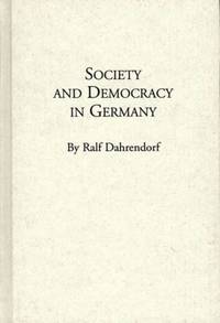 Society and Democracy in Germany: Translation of Gesellschaft Und Demokratie in Deutschland