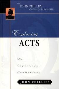Exploring Acts (John Phillips Commentary): An Expository Commentary