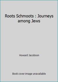 Roots Schmoots : Journeys among Jews by Howard Jacobson - 1994