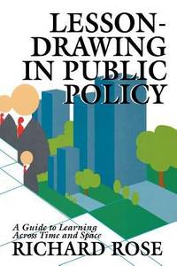 Lesson-Drawing in Public Policy : A Guide to Learning Across Time and Space