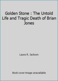Golden Stone: The Untold Life and Tragic Death of Brian Jones