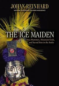 The Ice Maiden Inca Mummies, Mountain Gods, and Sacred Sites in the Andes