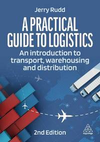 Practical Guide to Logistics: An Introduction to Transport, Warehousing and Distribution