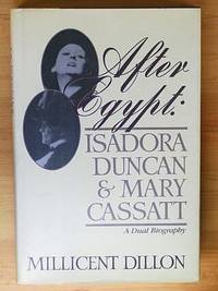 AFTER EGYPT: Isadora Duncan and Mary Cassatt, A Dual Biography