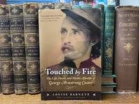 Touched by Fire The Life, Death, and Mythic Afterlife of George Armstrong Custer