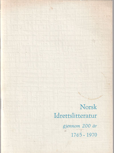Norsk Idrettslitteratur gjennom 200 år  1765-1970