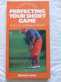 cover of Perfecting Your Short Game: Cure Your Putting Problems (Play Better Golf Series)