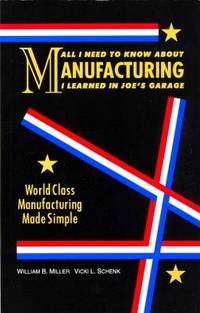 All I Need to Know about Manufacturing I Learned in Joe's Garage : World Class Manufacturing Made...