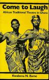 COME TO LAUGH: AFRICAN TRADITIONAL THEATRE IN GHANA