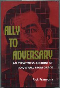 Ally to Adversary: An Eyewitness Account of Iraq's Fall From Grace