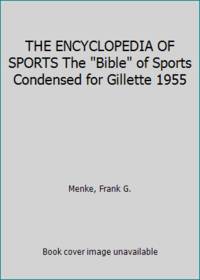 THE ENCYCLOPEDIA OF SPORTS The Bible of Sports Condensed for Gillette 1955