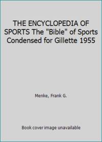 THE ENCYCLOPEDIA OF SPORTS The Bible of Sports Condensed for Gillette 1955 by Menke, Frank G - 1955