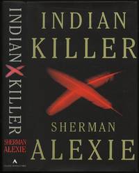 Indian Killer by Sherman ALEXIE - Signed First Edition - 1996 - from Between the Covers- Rare Books, Inc. ABAA (SKU: 430910)
