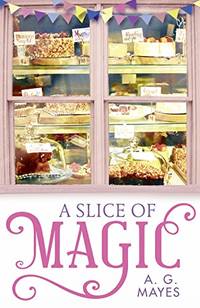 A Slice of Magic: A sweet, charming and magical small town romance for 2019!: Book 1 (The Magic...