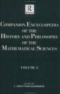 Companion Encyclopedia of the History and Philosophy if the Mathematical Sciences, Vol. 2 (Vol 2) (Routledge reference) by Grattan-Guinness, I., Ed - 1994