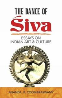 The Dance of Siva : Essays on Indian Art and Culture