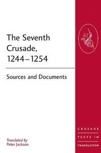 The Seventh Crusade, 1244-1254: Sources and Documents