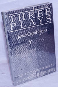 Three Plays: Ontological Proof of My Existence, Miracle Play, &amp; The Triumph of the Spider Monkey by Oates, Joyce Carol - 1980