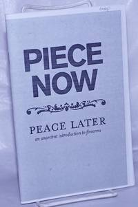 image of Piece now, peace later: an anarchist introduction to firearms