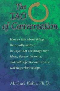 The Tao of Conversation : How to Talk about Things That Really Matter, in Ways That Encourage...