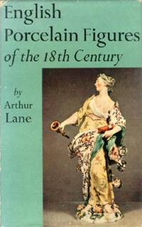 English Porcelain Figures of the Eighteenth Century. by Lane, Arthur - 1961.