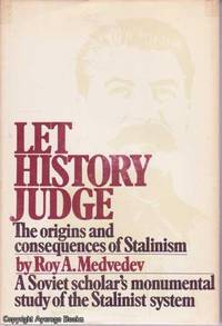 Let History Judge: The Origins and Consequences of Stalinism by Roy A. (trans. Colleen Taylor) Medvedev - 1972