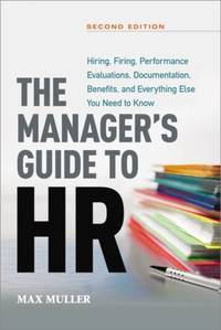 The Manager's Guide to HR: Hiring, Firing, Performance Evaluations, Documentation, Benefits, and...