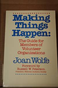 Making Things Happen  The Guide for Members of Voluntary Organizations by Wolfe, Joan L - 1981