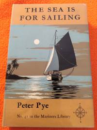 THE SEA IS FOR SAILING by Peter Pye - 1960