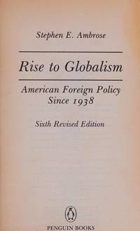 Rise to Globalism: American Foreign Policy Since 1938; Sixth Revised Edition