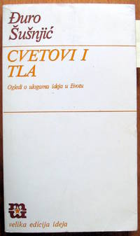 Cvetovi I Tla. Ogledi O Ulogama Ideja U Zivotu by Susnjic, Duro - 1982