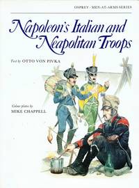 NAPOLEON&#039;S ITALIAN AND NEAPOLITAN TROOPS by Von Pivka, Otto - 1979