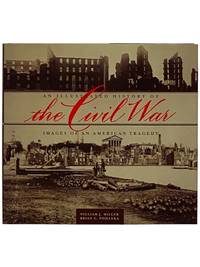 An Illustrated History of the Civil War: Images of an American Tragedy