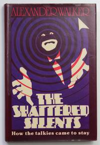 The Shattered Silents : How the talkies came to stay by Alexander Walker - 1st Edition - 1978 - from Quite Collectable (SKU: Gen848)