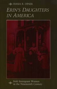 Erin's Daughters in America:  Irish Immigrant Women in the Nineteenth  Century