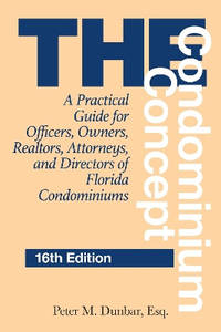 The Condominium Concept: A Practical Guide for Officers, Owners, Realtors, Attorneys, and...