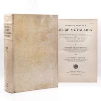 De Re Mettallica. Translated from the First Latin Edition of 1556 with Biographical Introduction, Annotations & Appendices upon the Development of Mining, Methods, Metallurgical Processes, Geology, Mineralogy, and Mining Law from earliest times to the 16th Century