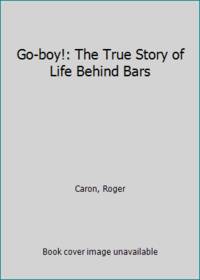 Go boy!: The True Story of Life Behind Bars