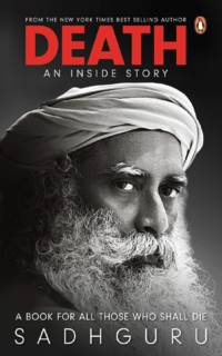 Death: An Inside Story: A Book for All Those Who Shall Die by Sadhguru ( English, Paperback)