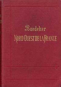 Le nord-ouest de la France. De la  frontière belge à la Loire. Excepté Paris. Manuel du...