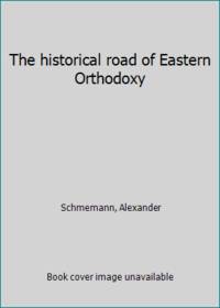 The historical road of Eastern Orthodoxy