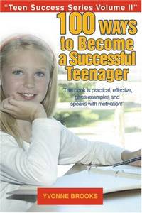 100 Ways to Become a Successful Teenager: Teen Success Series Volume II