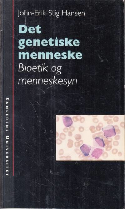 Det genetiske menneske. Bioetik og menneskesyn