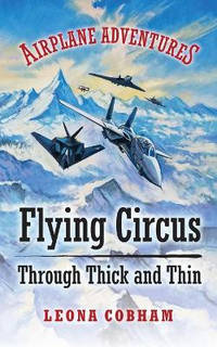 Flying Circus Through Thick and Thin: The inside story of four planes confronting the perils of...