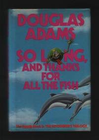 So Long, and Thanks for All the Fish by Adams, Douglas - 1985