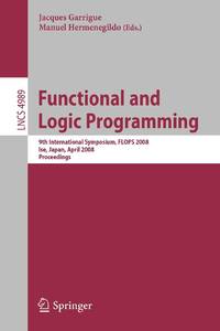 Functional and Logic Programming: 9th International Symposium, Flops 2008, Ise, Japan, April...