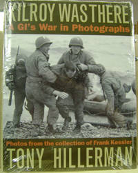 Kilroy Was There:  A GI&#039;s War in Photographs, Photos from the Collection  of Frank Kessler by Hillerman, Tony - 2004