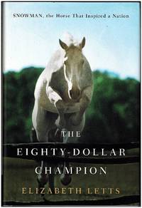 The Eighty-Dollar Champion: Snowman, The Horse That Inspired a Nation by Elizabeth Letts - 2011